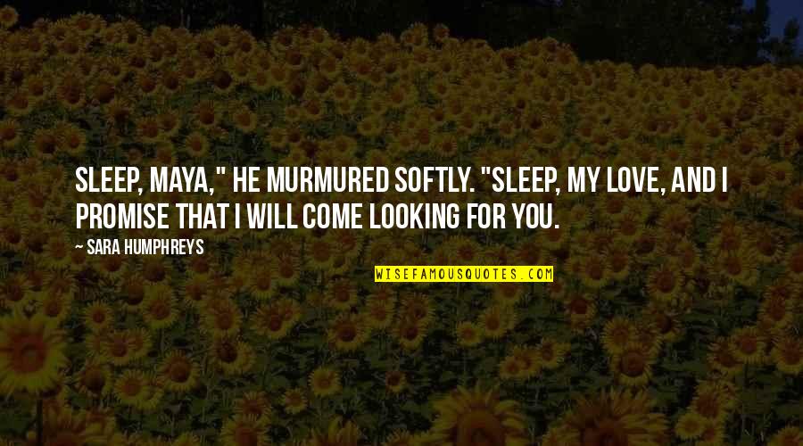 Compacting Quotes By Sara Humphreys: Sleep, Maya," he murmured softly. "Sleep, my love,