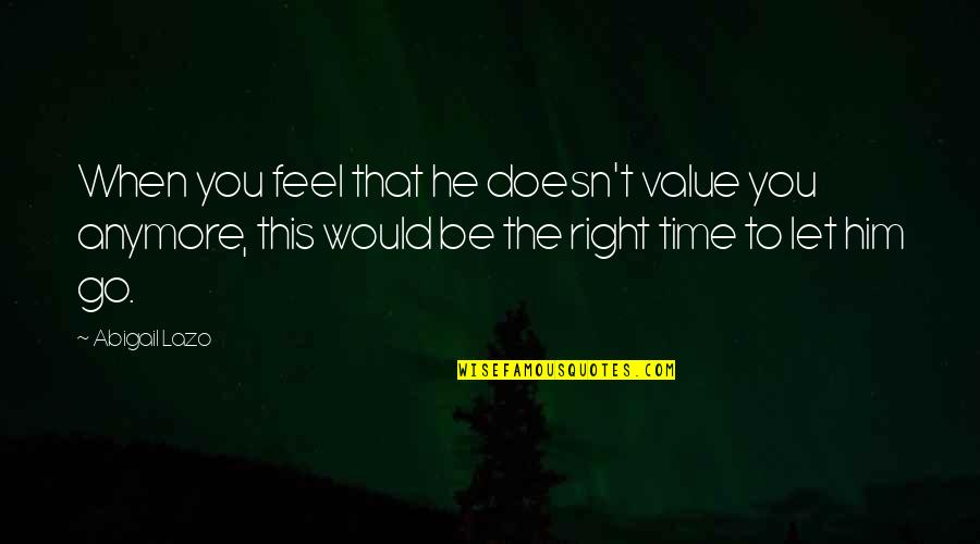 Compactly Folded Quotes By Abigail Lazo: When you feel that he doesn't value you