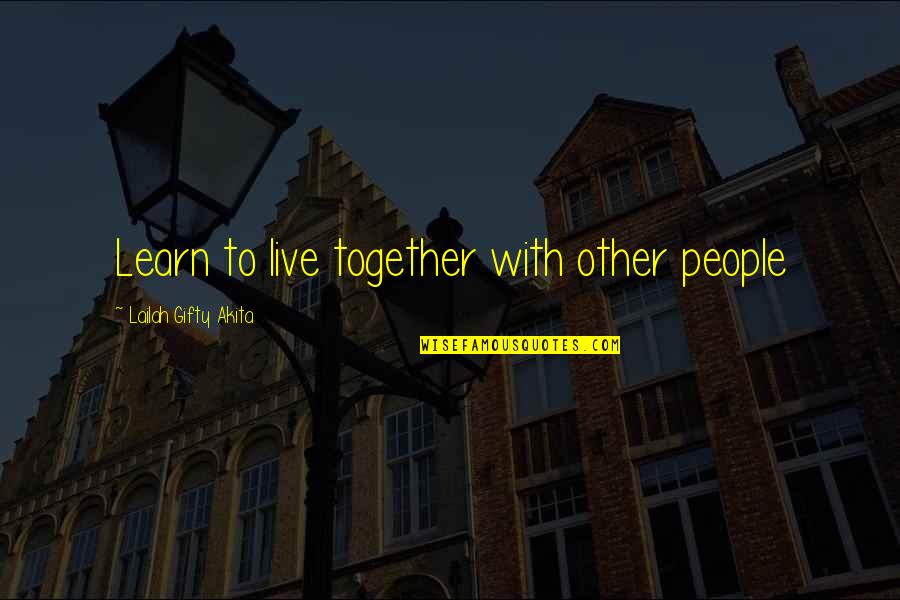 Companheiros Quotes By Lailah Gifty Akita: Learn to live together with other people