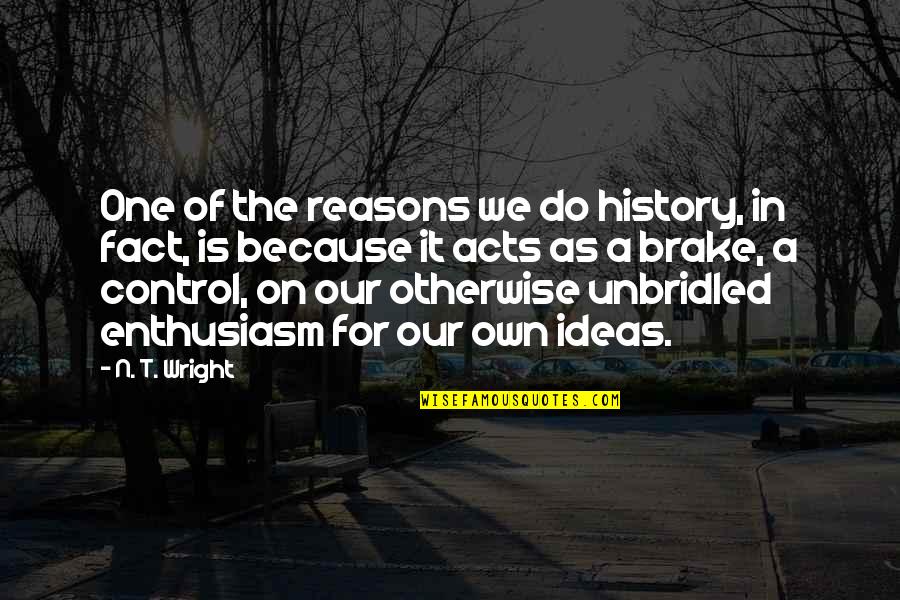 Companheiros Quotes By N. T. Wright: One of the reasons we do history, in