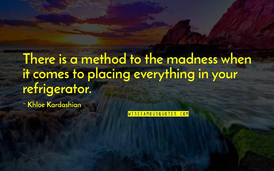 Company Of Heroes German Quotes By Khloe Kardashian: There is a method to the madness when