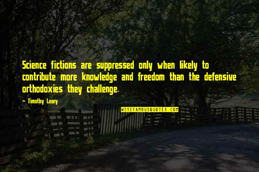 Company Of Heroes Quotes By Timothy Leary: Science fictions are suppressed only when likely to