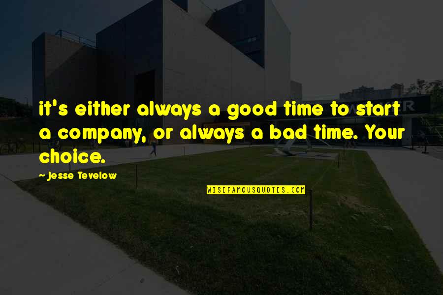 Company's Quotes By Jesse Tevelow: it's either always a good time to start