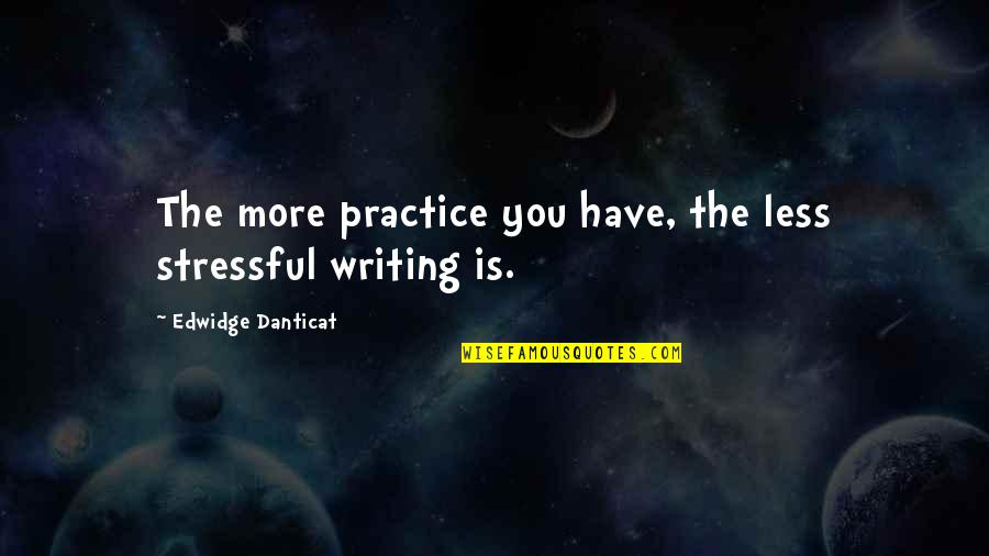 Compare Professional Indemnity Quotes By Edwidge Danticat: The more practice you have, the less stressful