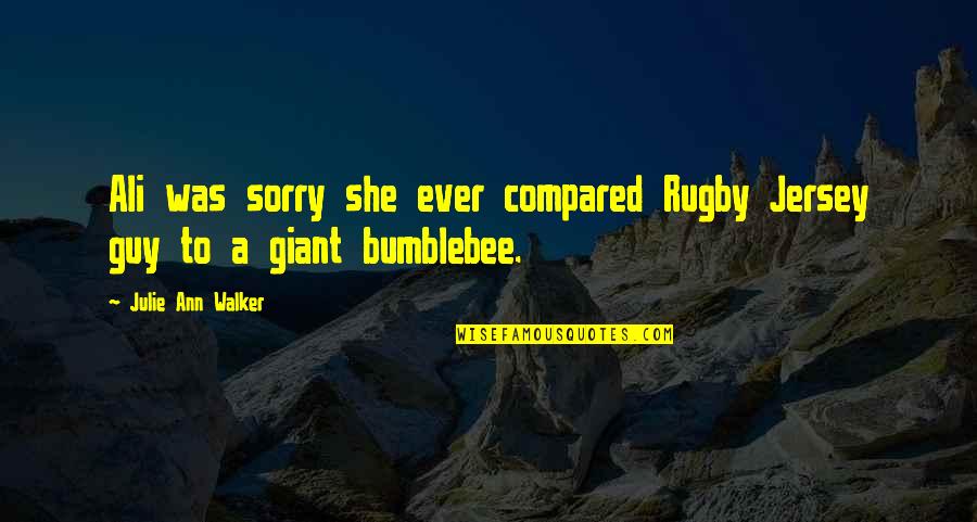 Compared To Quotes By Julie Ann Walker: Ali was sorry she ever compared Rugby Jersey