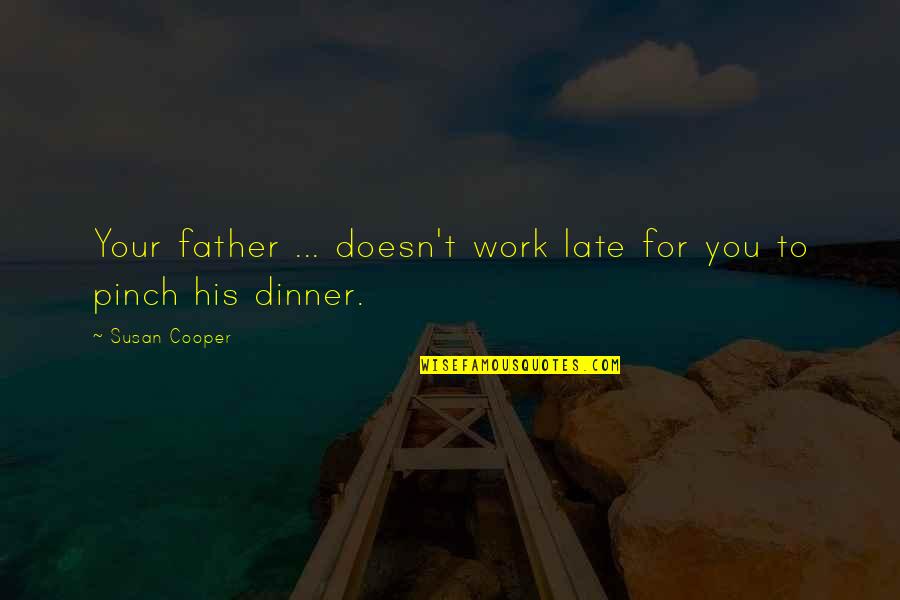 Comparing Beauty Quotes By Susan Cooper: Your father ... doesn't work late for you