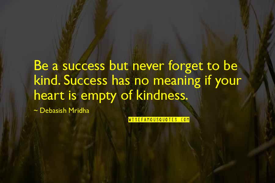 Comparing Yourself With Others Quotes By Debasish Mridha: Be a success but never forget to be