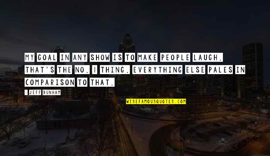 Comparison To Other People Quotes By Jeff Dunham: My goal in any show is to make