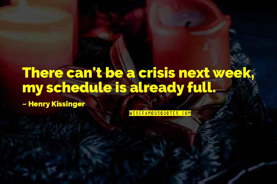 Compartimientos De Alcoholicos Quotes By Henry Kissinger: There can't be a crisis next week, my