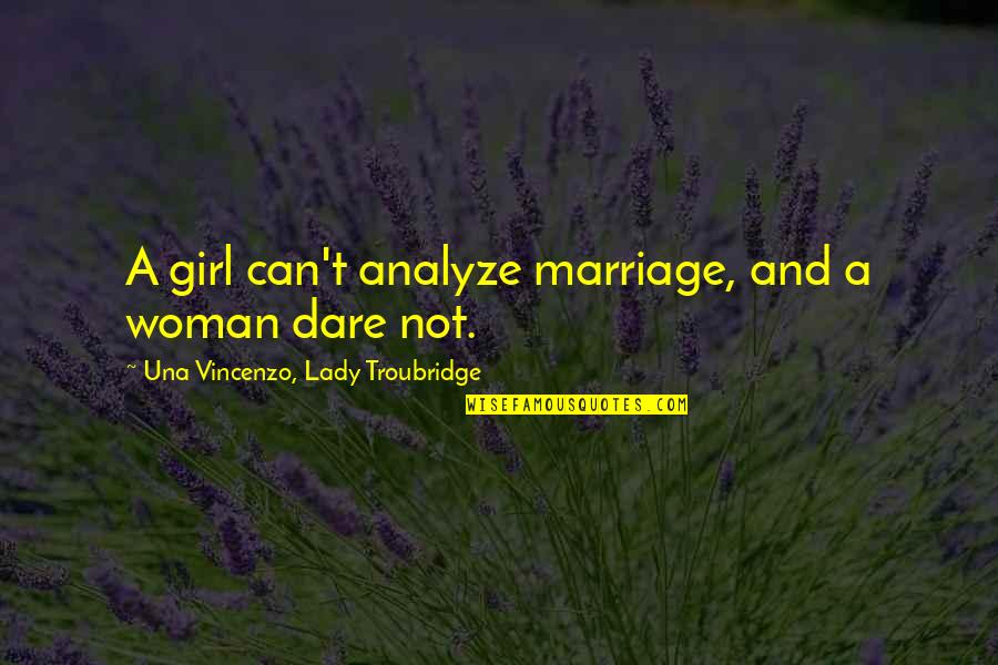 Compartimientos De Alcoholicos Quotes By Una Vincenzo, Lady Troubridge: A girl can't analyze marriage, and a woman