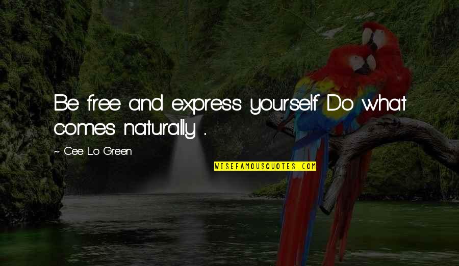 Compassos Simples Quotes By Cee Lo Green: Be free and express yourself. Do what comes