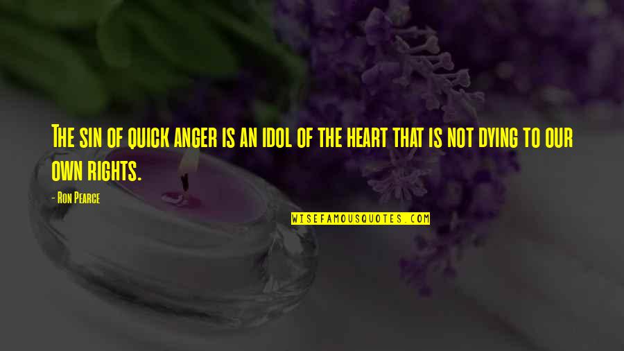 Compeer Financial Careers Quotes By Ron Pearce: The sin of quick anger is an idol