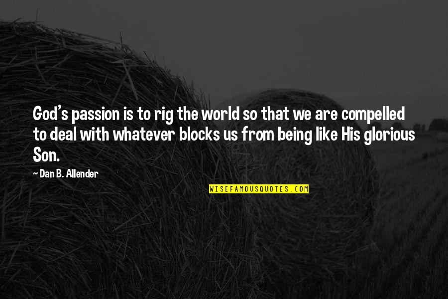 Compelled Quotes By Dan B. Allender: God's passion is to rig the world so