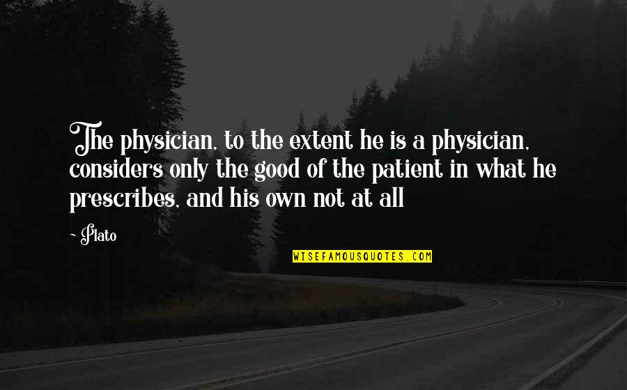 Compeller Stoves Quotes By Plato: The physician, to the extent he is a