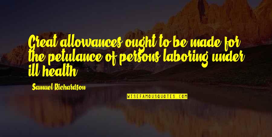 Compelling Interest Quotes By Samuel Richardson: Great allowances ought to be made for the