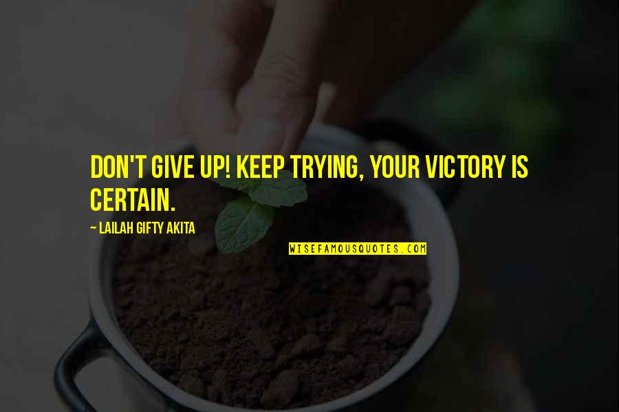 Compete Fairly Quotes By Lailah Gifty Akita: Don't give up! Keep trying, your victory is