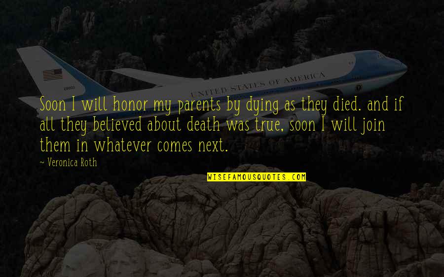 Competing On Analytics Quotes By Veronica Roth: Soon I will honor my parents by dying