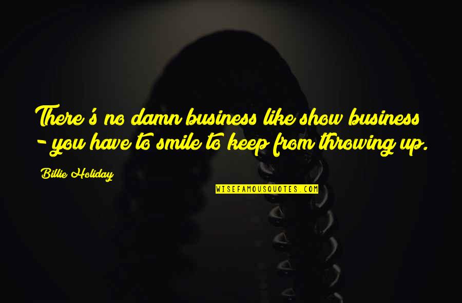 Competing With Self Quotes By Billie Holiday: There's no damn business like show business -