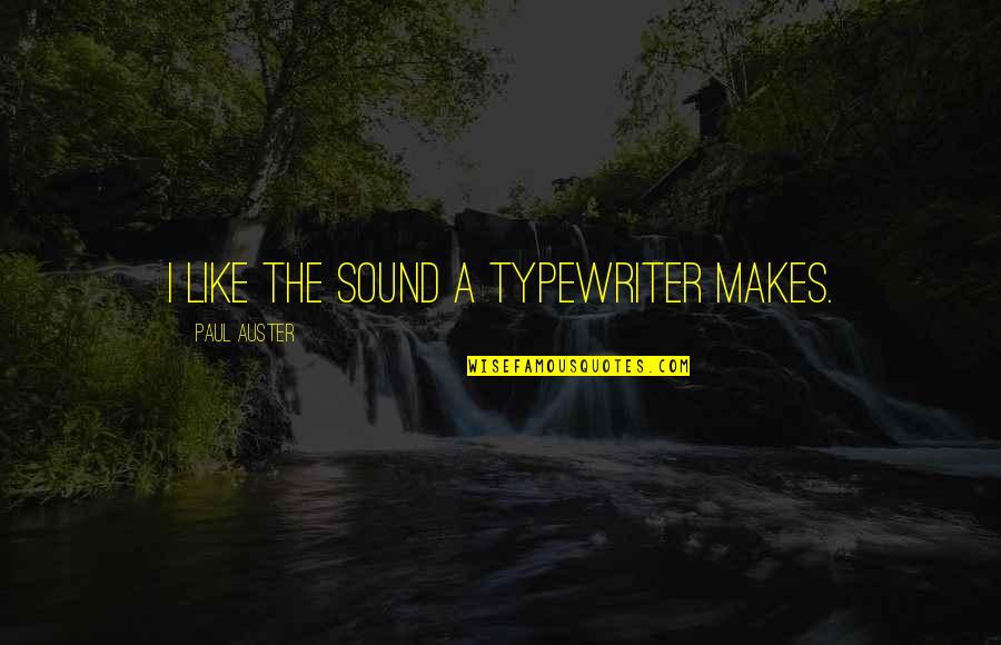 Competition Cheerleading Quotes By Paul Auster: I like the sound a typewriter makes.