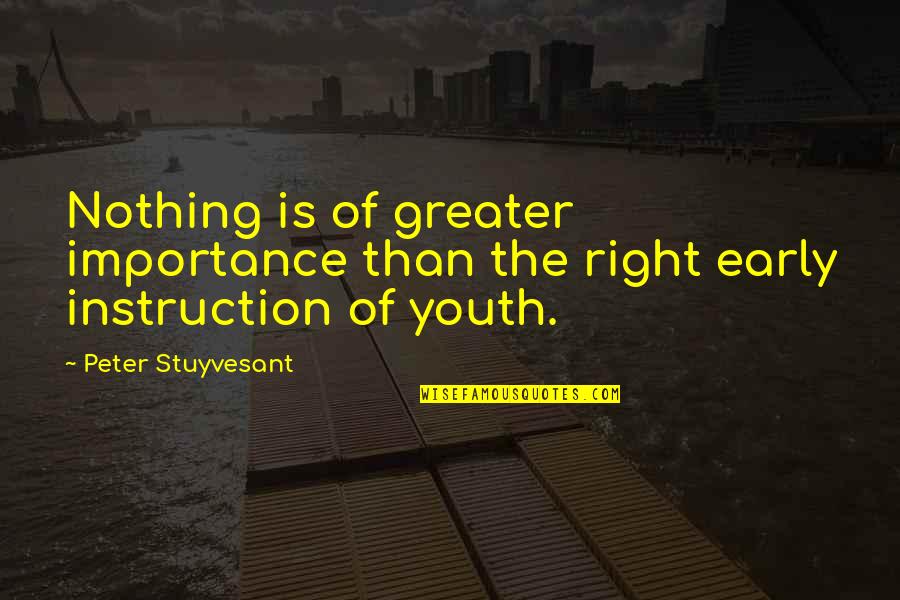 Competition Cheerleading Quotes By Peter Stuyvesant: Nothing is of greater importance than the right