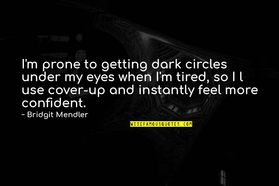 Competitive Intelligence Quotes By Bridgit Mendler: I'm prone to getting dark circles under my