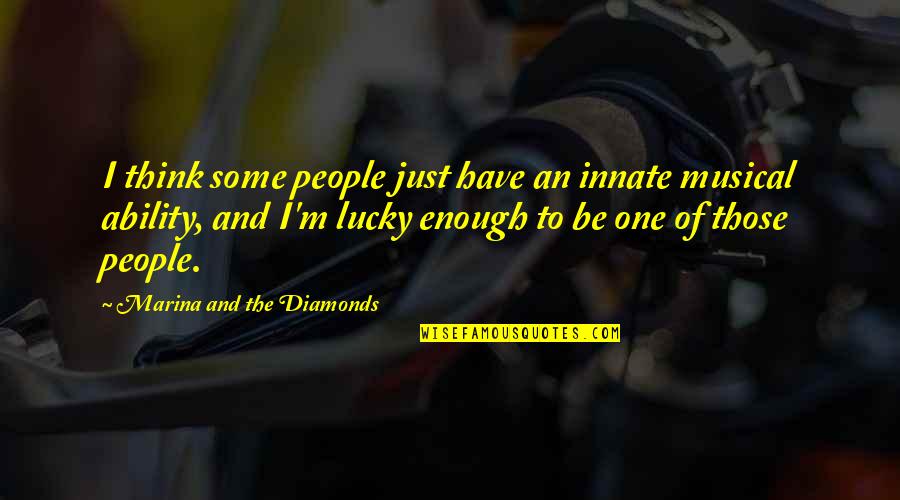 Competitive Mothers Quotes By Marina And The Diamonds: I think some people just have an innate