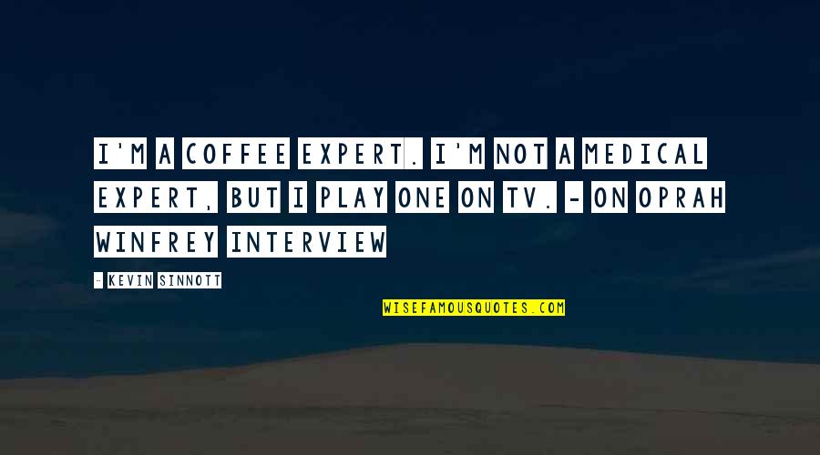 Competitividad Png Quotes By Kevin Sinnott: I'm a coffee expert. I'm not a medical
