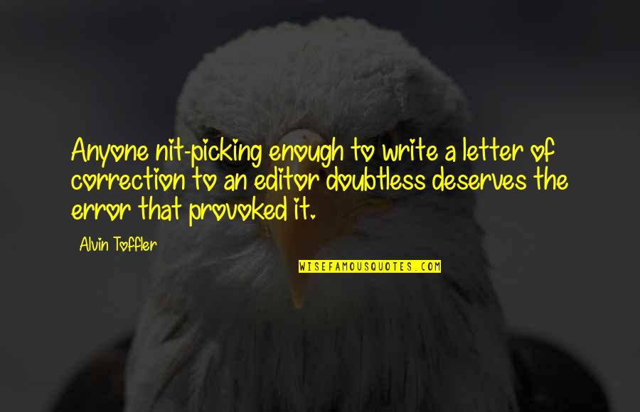 Compilation Of Life Quotes By Alvin Toffler: Anyone nit-picking enough to write a letter of