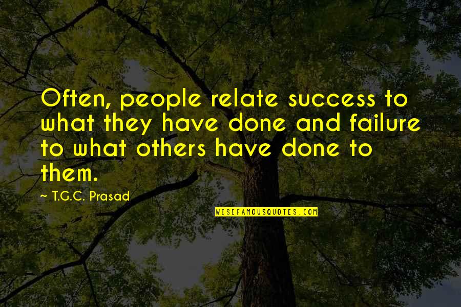 Complacency In Business Quotes By T.G.C. Prasad: Often, people relate success to what they have