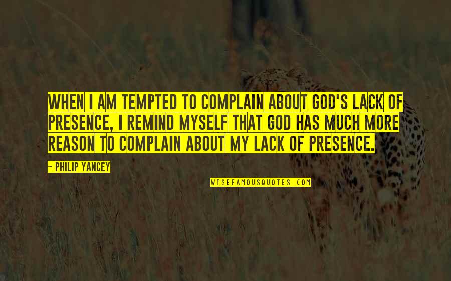 Complaining To God Quotes By Philip Yancey: When I am tempted to complain about God's