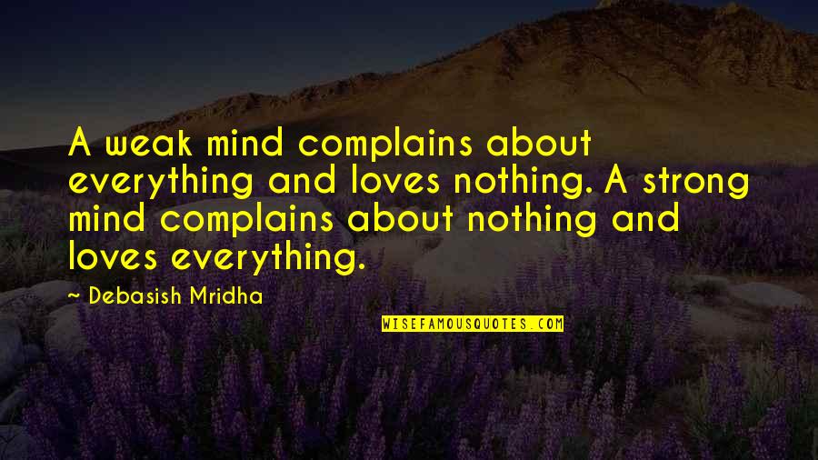 Complains Quotes By Debasish Mridha: A weak mind complains about everything and loves