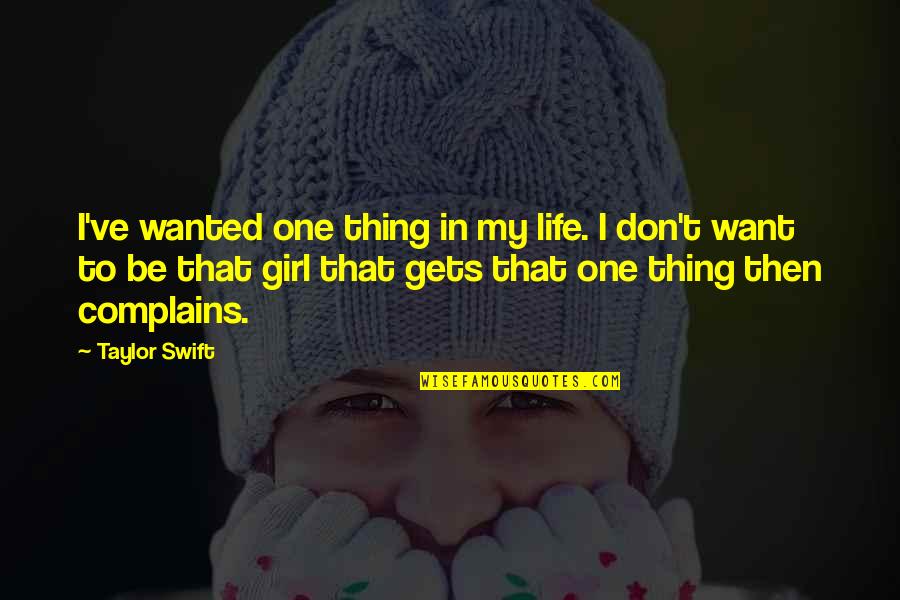 Complains Quotes By Taylor Swift: I've wanted one thing in my life. I