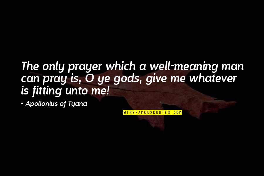 Complejas Sinonimo Quotes By Apollonius Of Tyana: The only prayer which a well-meaning man can