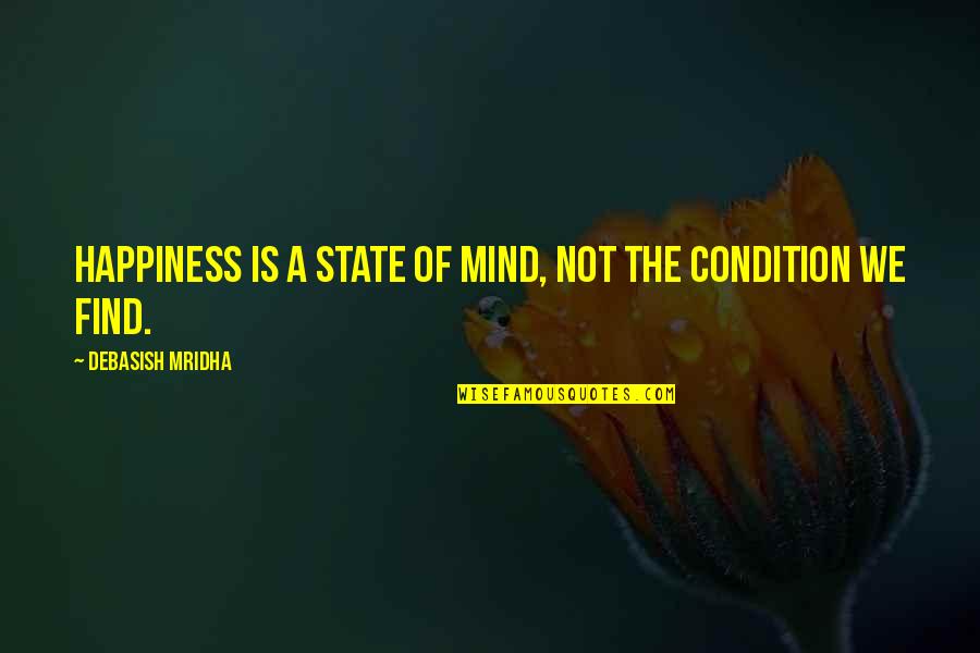 Complementarily Quotes By Debasish Mridha: Happiness is a state of mind, not the