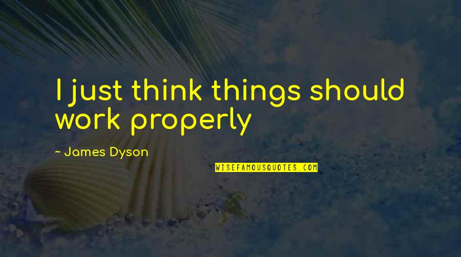 Complete One Multivitamin Quotes By James Dyson: I just think things should work properly