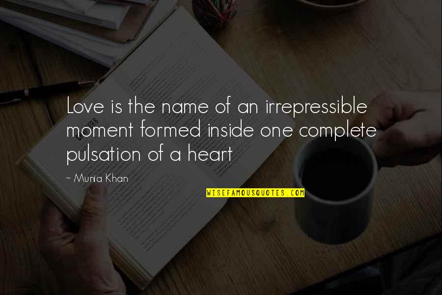 Complete Quote Quotes By Munia Khan: Love is the name of an irrepressible moment