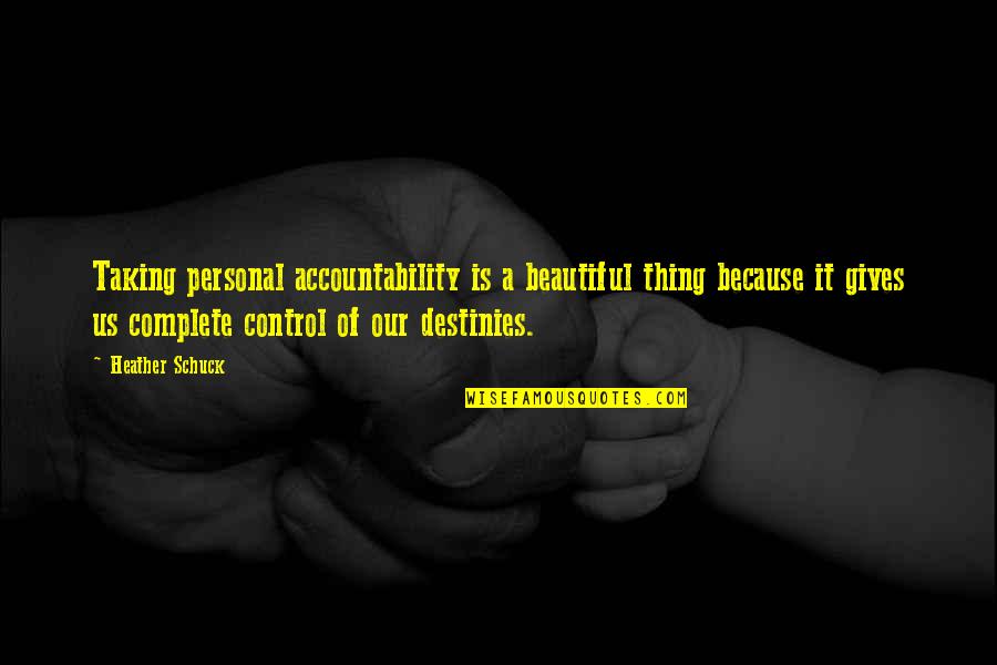 Complete Quotes Quotes By Heather Schuck: Taking personal accountability is a beautiful thing because