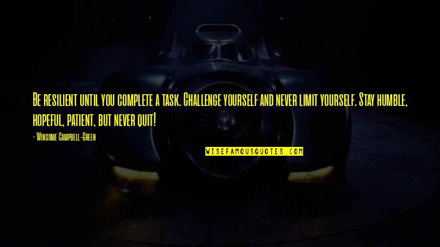 Complete Quotes Quotes By Winsome Campbell-Green: Be resilient until you complete a task. Challenge