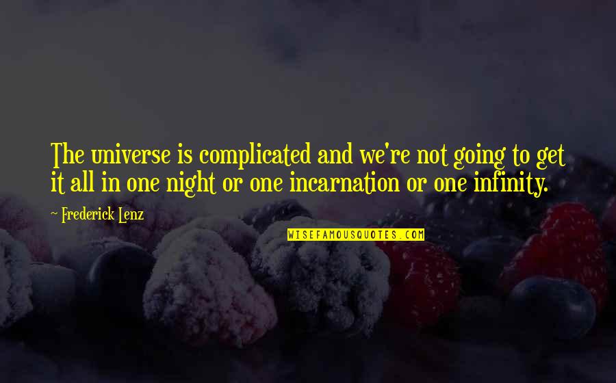 Completed 1 Year Quotes By Frederick Lenz: The universe is complicated and we're not going