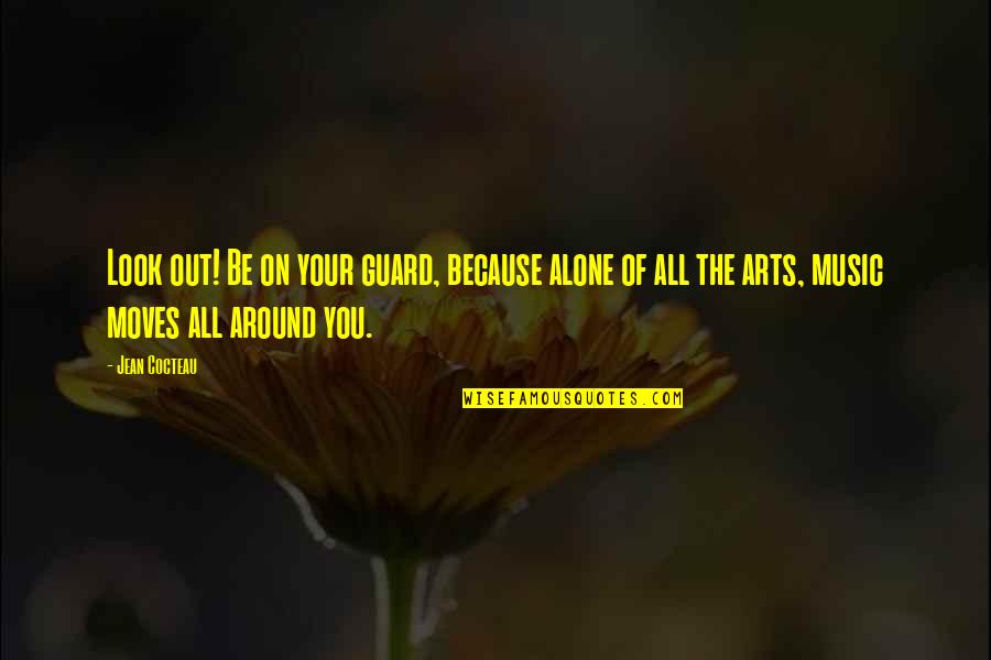 Completestr Quotes By Jean Cocteau: Look out! Be on your guard, because alone