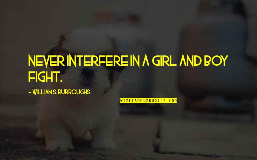 Completions Jobs Quotes By William S. Burroughs: Never interfere in a girl and boy fight.