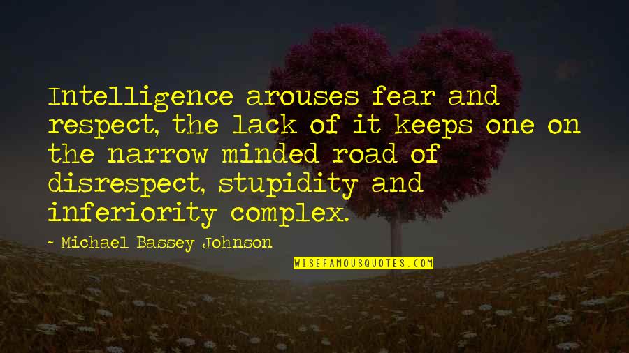 Complex Of Inferiority Quotes By Michael Bassey Johnson: Intelligence arouses fear and respect, the lack of