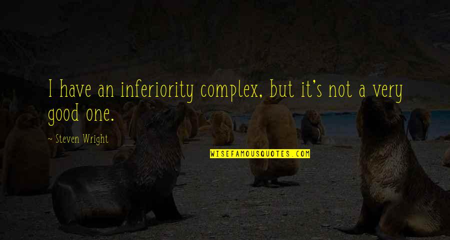 Complex Of Inferiority Quotes By Steven Wright: I have an inferiority complex, but it's not