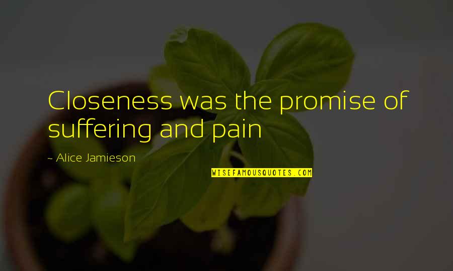 Complex Ptsd Quotes By Alice Jamieson: Closeness was the promise of suffering and pain