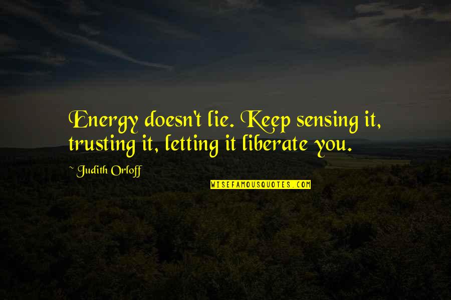 Complexidade Cultural Quotes By Judith Orloff: Energy doesn't lie. Keep sensing it, trusting it,