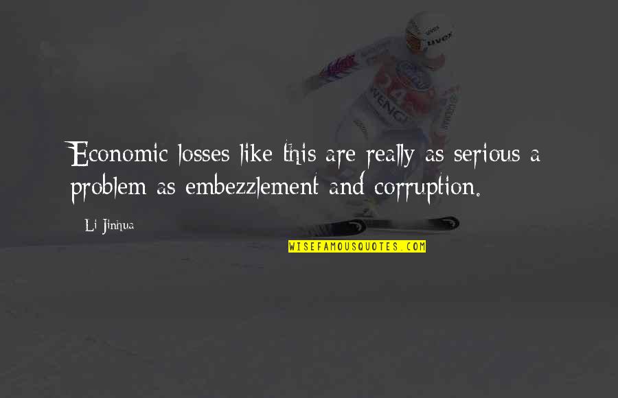 Complexidade Cultural Quotes By Li Jinhua: Economic losses like this are really as serious