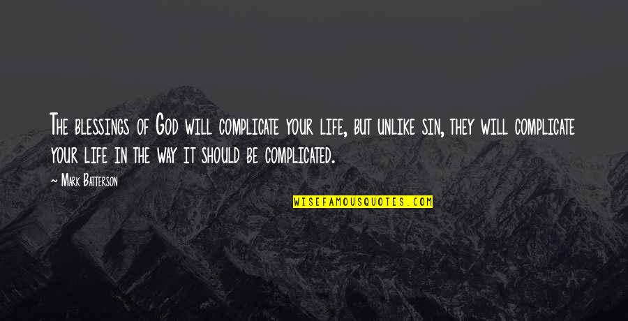 Complicate Life Quotes By Mark Batterson: The blessings of God will complicate your life,