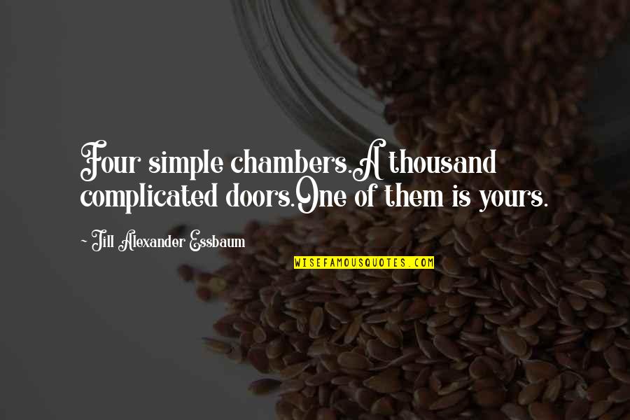 Complicated Heart Quotes By Jill Alexander Essbaum: Four simple chambers.A thousand complicated doors.One of them