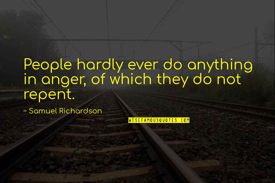 Complicated Mother Daughter Relationship Quotes By Samuel Richardson: People hardly ever do anything in anger, of