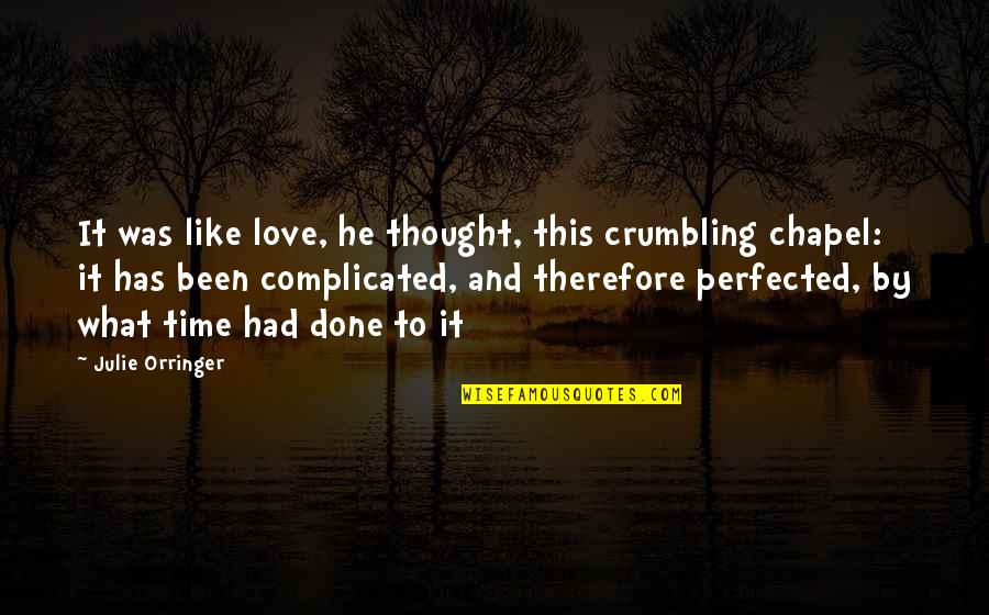 Complicated Time Quotes By Julie Orringer: It was like love, he thought, this crumbling